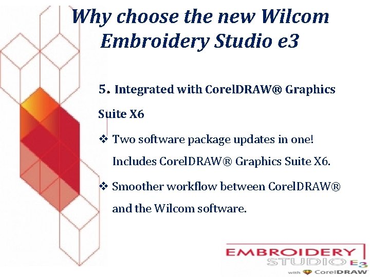 Why choose the new Wilcom Embroidery Studio e 3 5. Integrated with Corel. DRAW®