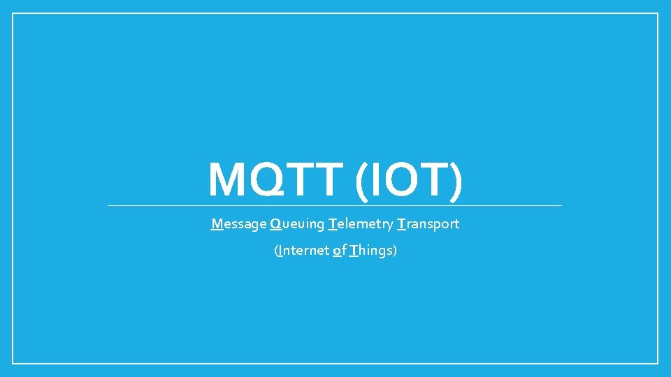 MQTT (IOT) Message Queuing Telemetry Transport (Internet of Things) 