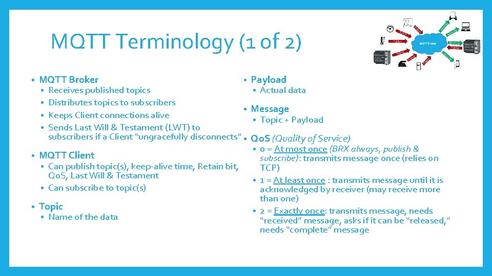 MQTT Terminology (1 of 2) • MQTT Broker Receives published topics • Distributes topics