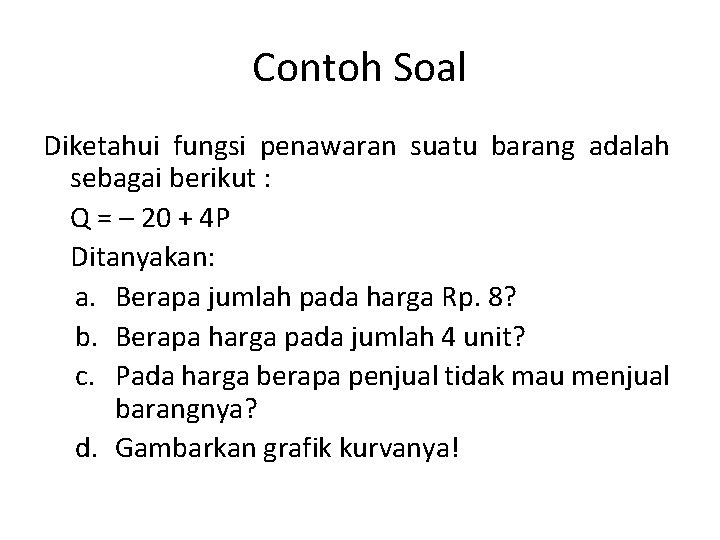 Contoh Soal Diketahui fungsi penawaran suatu barang adalah sebagai berikut : Q = –