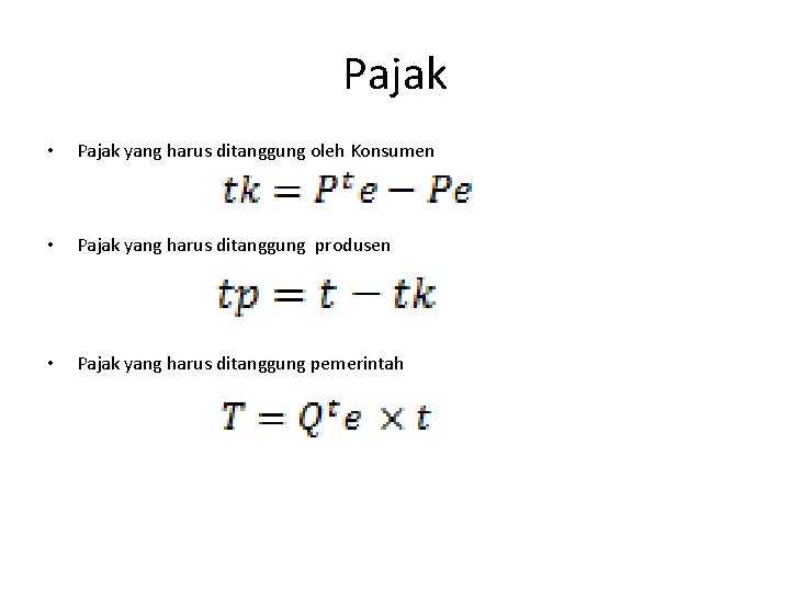 Pajak • Pajak yang harus ditanggung oleh Konsumen • Pajak yang harus ditanggung produsen