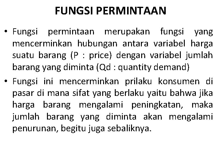 FUNGSI PERMINTAAN • Fungsi permintaan merupakan fungsi yang mencerminkan hubungan antara variabel harga suatu