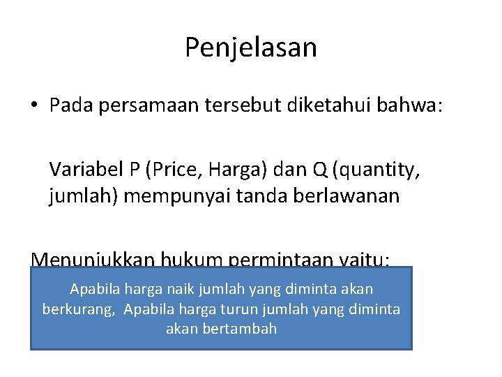 Penjelasan • Pada persamaan tersebut diketahui bahwa: Variabel P (Price, Harga) dan Q (quantity,
