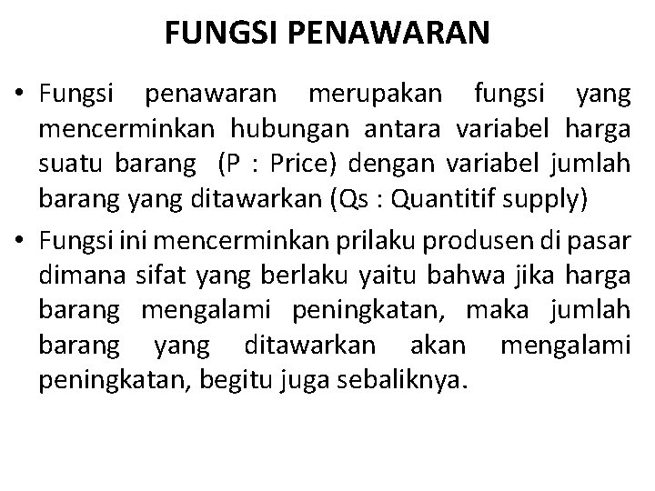 FUNGSI PENAWARAN • Fungsi penawaran merupakan fungsi yang mencerminkan hubungan antara variabel harga suatu