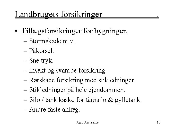 Landbrugets forsikringer . • Tillægsforsikringer for bygninger. – Stormskade m. v. – Påkørsel. –