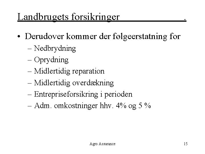 Landbrugets forsikringer . • Derudover kommer der følgeerstatning for – Nedbrydning – Oprydning –