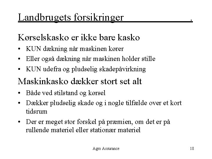 Landbrugets forsikringer . Kørselskasko er ikke bare kasko • KUN dækning når maskinen kører