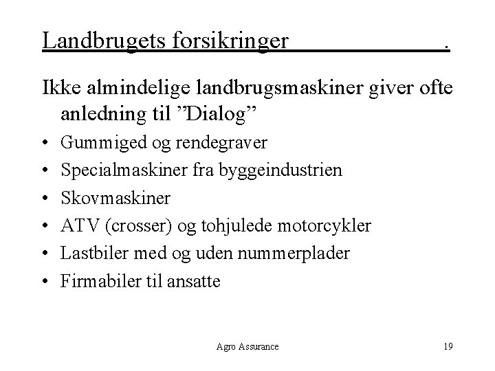 Landbrugets forsikringer . Ikke almindelige landbrugsmaskiner giver ofte anledning til ”Dialog” • • •