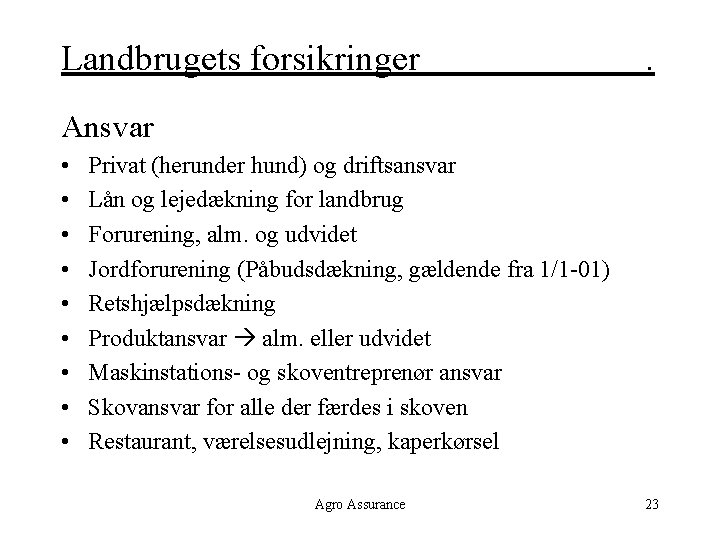 Landbrugets forsikringer . Ansvar • • • Privat (herunder hund) og driftsansvar Lån og