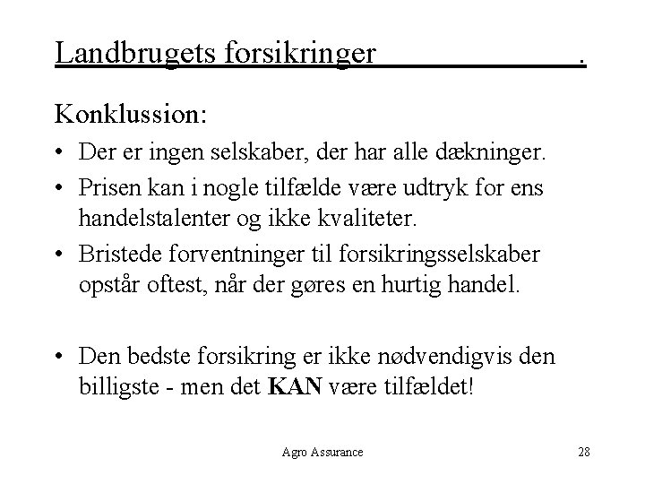 Landbrugets forsikringer . Konklussion: • Der er ingen selskaber, der har alle dækninger. •