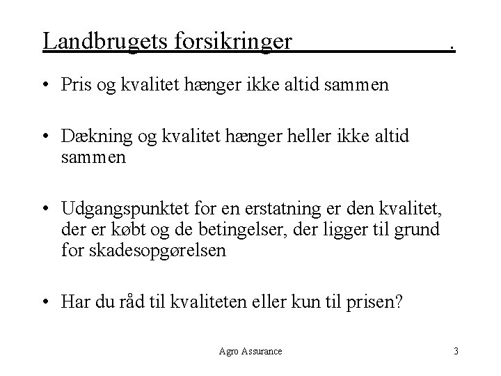 Landbrugets forsikringer . • Pris og kvalitet hænger ikke altid sammen • Dækning og