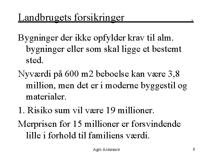 Landbrugets forsikringer . Bygninger der ikke opfylder krav til alm. bygninger eller som skal