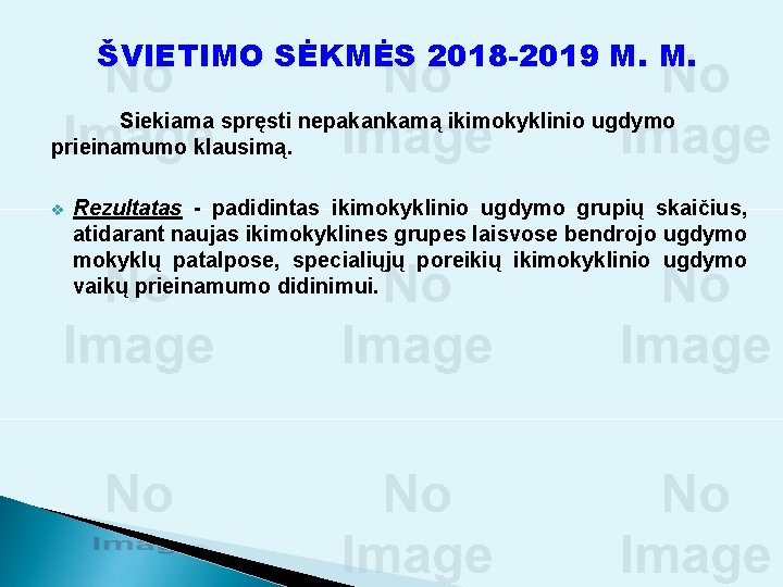 ŠVIETIMO SĖKMĖS 2018 -2019 M. M. Siekiama spręsti nepakankamą ikimokyklinio ugdymo prieinamumo klausimą. v