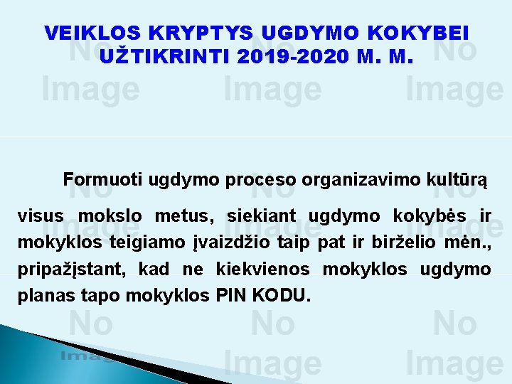 VEIKLOS KRYPTYS UGDYMO KOKYBEI UŽTIKRINTI 2019 -2020 M. M. Formuoti ugdymo proceso organizavimo kultūrą