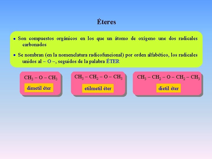 Éteres Son compuestos orgánicos en los que un átomo de oxígeno une dos radicales