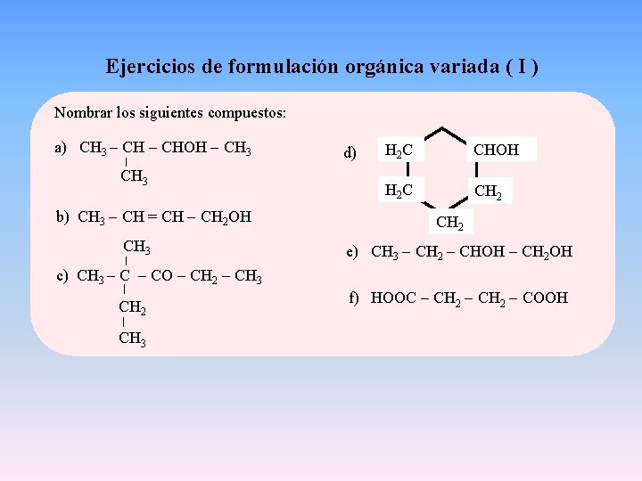 Ejercicios de formulación orgánica variada ( I ) Nombrar los siguientes compuestos: a) CH