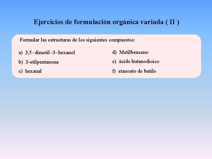 Ejercicios de formulación orgánica variada ( II ) Formular las estructuras de los siguientes