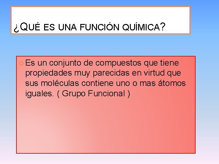¿QUÉ ES UNA FUNCIÓN QUÍMICA? Es un conjunto de compuestos que tiene propiedades muy