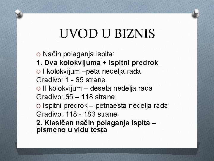 UVOD U BIZNIS O Način polaganja ispita: 1. Dva kolokvijuma + ispitni predrok O UVOD U BIZNIS O Način polaganja ispita: 1. Dva kolokvijuma + ispitni predrok O