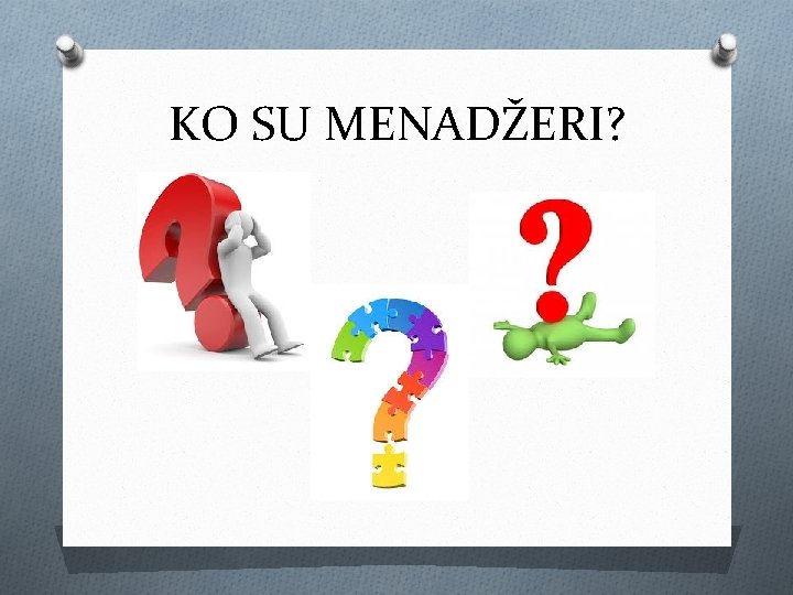 KO SU MENADŽERI? KO SU MENADŽERI?
