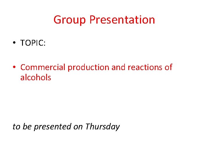 Group Presentation • TOPIC: • Commercial production and reactions of alcohols to be presented