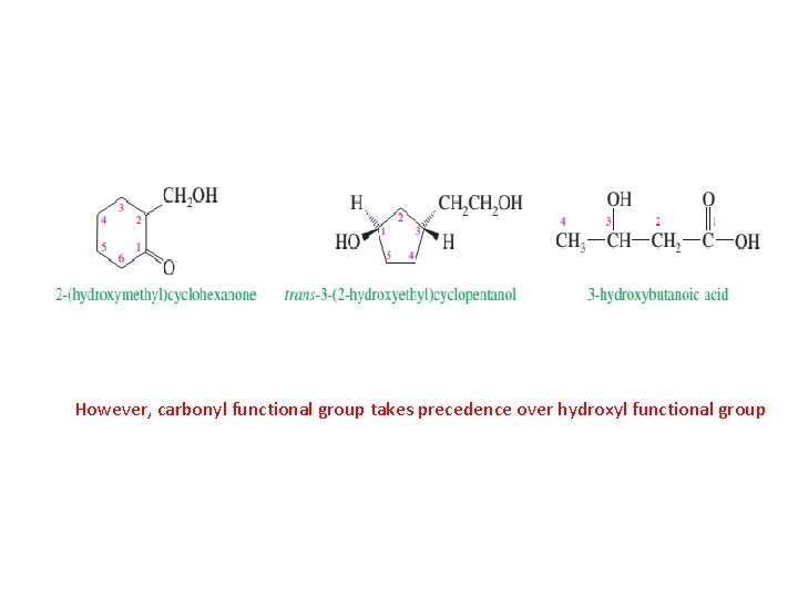 However, carbonyl functional group takes precedence over hydroxyl functional group 