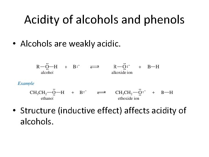 Acidity of alcohols and phenols • Alcohols are weakly acidic. • Structure (inductive effect)