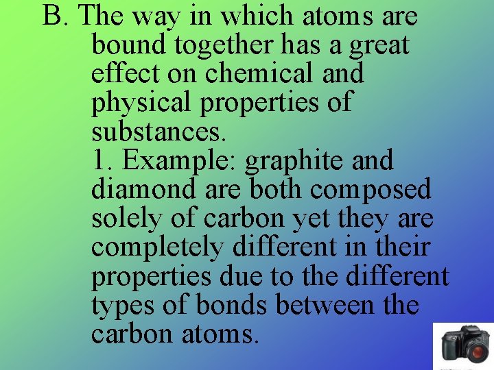 B. The way in which atoms are bound together has a great effect on B. The way in which atoms are bound together has a great effect on