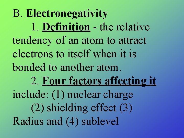 B. Electronegativity 1. Definition - the relative tendency of an atom to attract electrons B. Electronegativity 1. Definition - the relative tendency of an atom to attract electrons