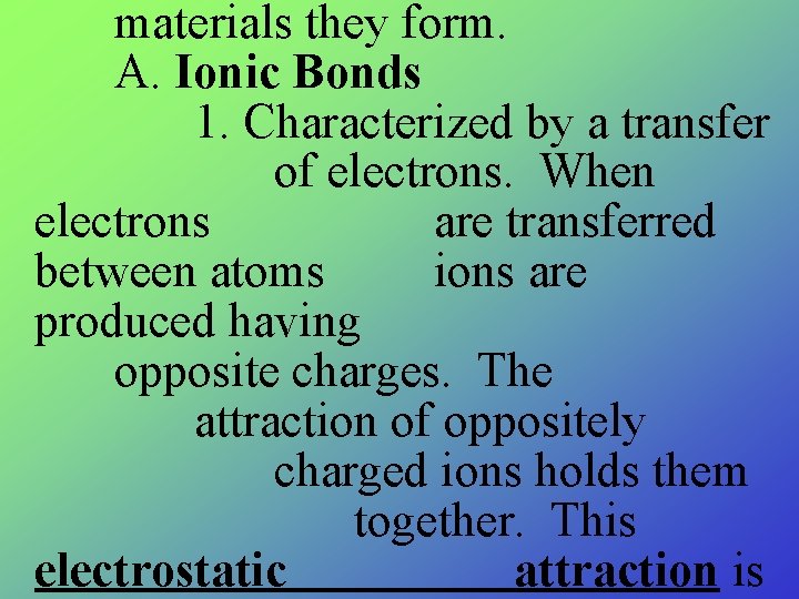materials they form. A. Ionic Bonds 1. Characterized by a transfer of electrons. When