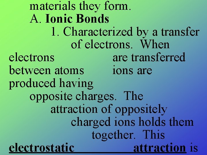 materials they form. A. Ionic Bonds 1. Characterized by a transfer of electrons. When materials they form. A. Ionic Bonds 1. Characterized by a transfer of electrons. When