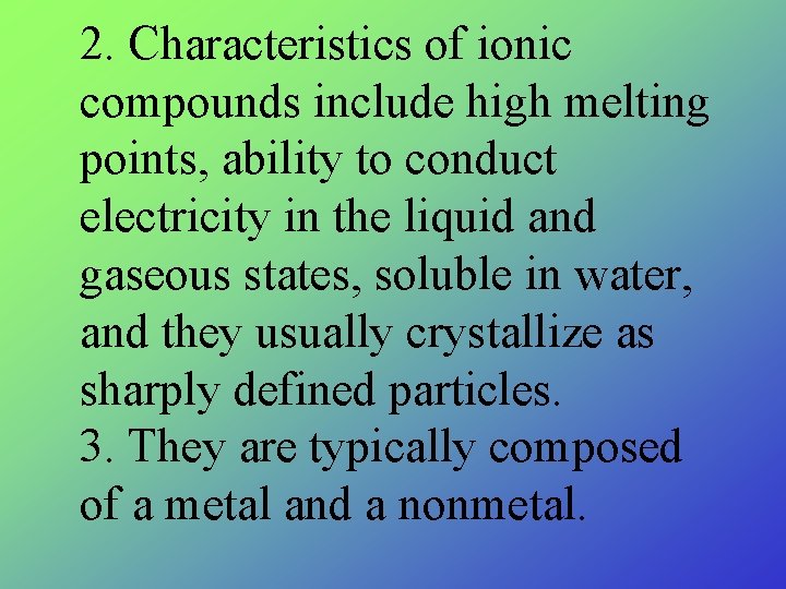 2. Characteristics of ionic compounds include high melting points, ability to conduct electricity in 2. Characteristics of ionic compounds include high melting points, ability to conduct electricity in