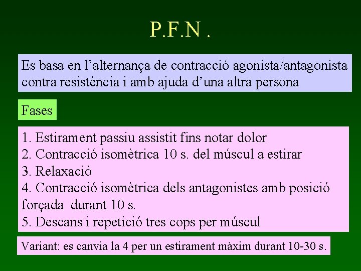 P. F. N. Es basa en l’alternança de contracció agonista/antagonista contra resistència i amb