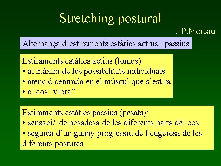 Stretching postural J. P. Moreau Alternança d’estiraments estàtics actius i passius Estiraments estàtics actius Stretching postural J. P. Moreau Alternança d’estiraments estàtics actius i passius Estiraments estàtics actius