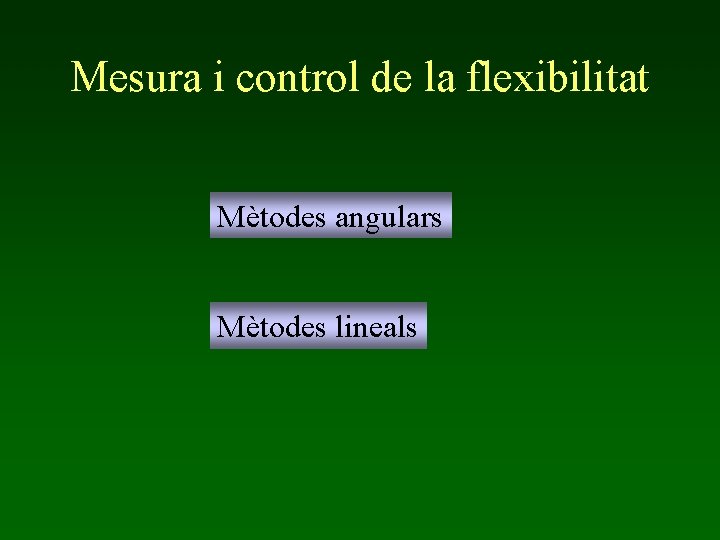 Mesura i control de la flexibilitat Mètodes angulars Mètodes lineals 