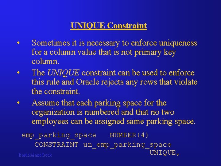 UNIQUE Constraint • • • Sometimes it is necessary to enforce uniqueness for a