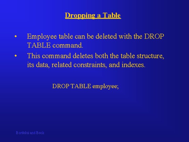 Dropping a Table • • Employee table can be deleted with the DROP TABLE