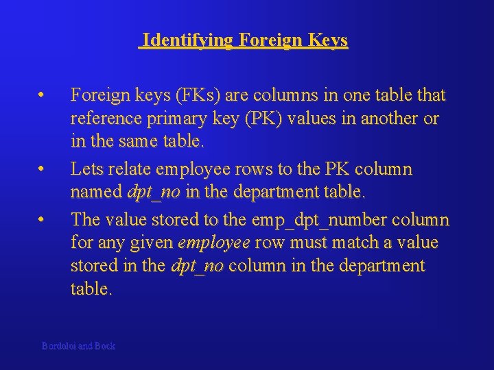 Identifying Foreign Keys • • • Foreign keys (FKs) are columns in one table
