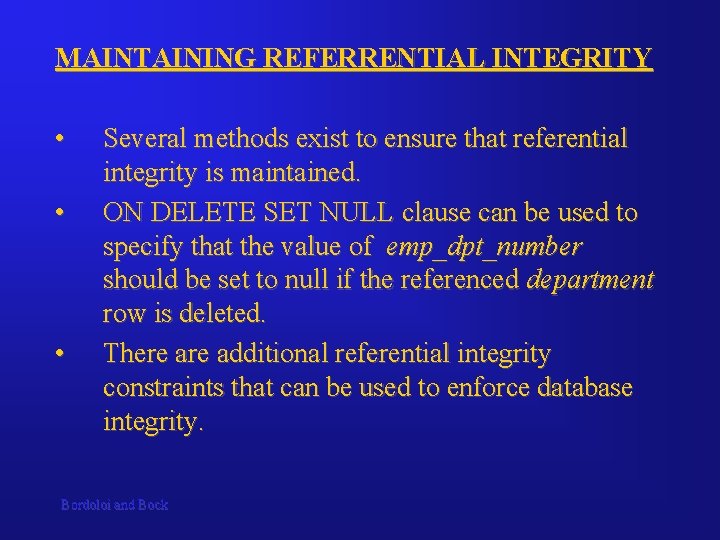 MAINTAINING REFERRENTIAL INTEGRITY • • • Several methods exist to ensure that referential integrity