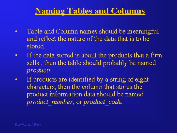 Naming Tables and Columns • • • Table and Column names should be meaningful