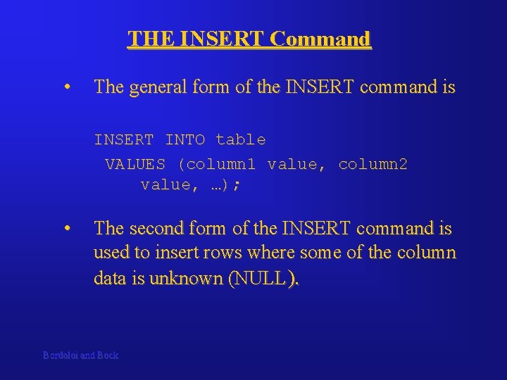 THE INSERT Command • The general form of the INSERT command is INSERT INTO