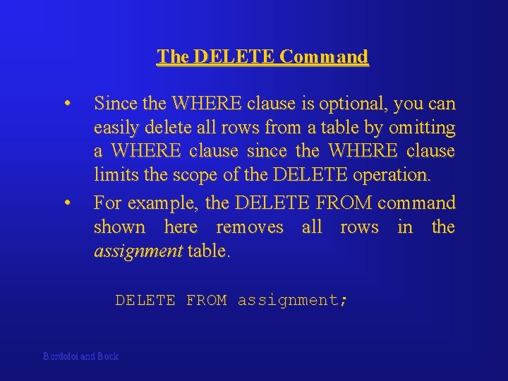 The DELETE Command • • Since the WHERE clause is optional, you can easily