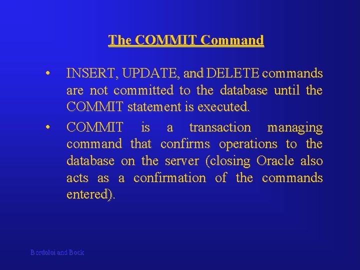 The COMMIT Command • • INSERT, UPDATE, and DELETE commands are not committed to