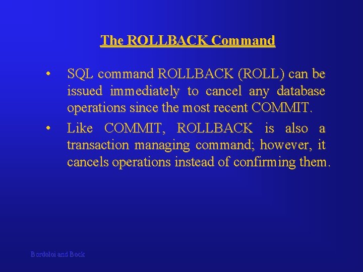 The ROLLBACK Command • • SQL command ROLLBACK (ROLL) can be issued immediately to