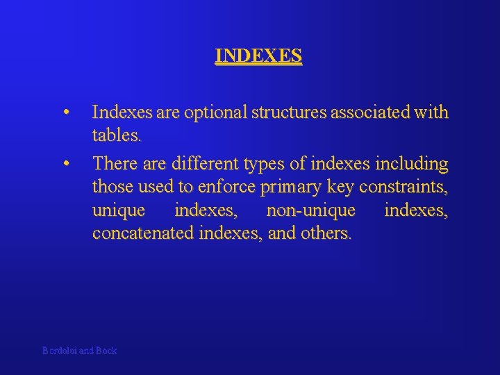 INDEXES • • Indexes are optional structures associated with tables. There are different types