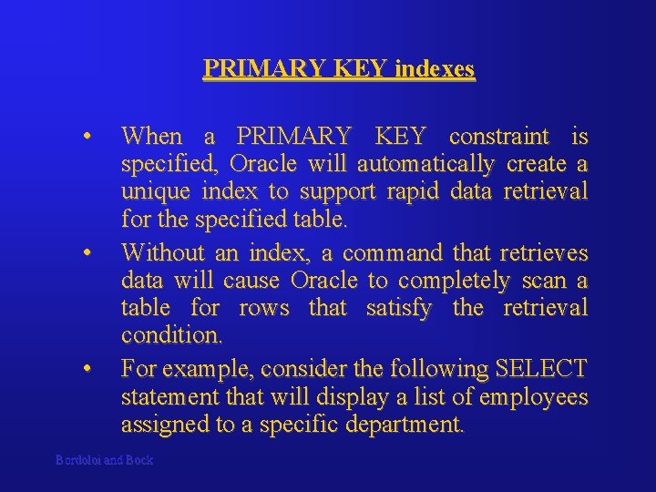 PRIMARY KEY indexes • • • When a PRIMARY KEY constraint is specified, Oracle