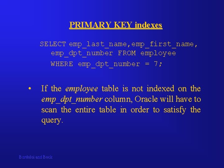 PRIMARY KEY indexes SELECT emp_last_name, emp_first_name, emp_dpt_number FROM employee WHERE emp_dpt_number = 7; •