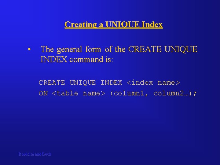 Creating a UNIQUE Index • The general form of the CREATE UNIQUE INDEX command