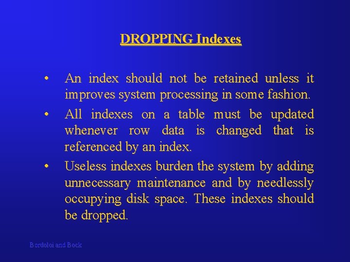 DROPPING Indexes • • • An index should not be retained unless it improves