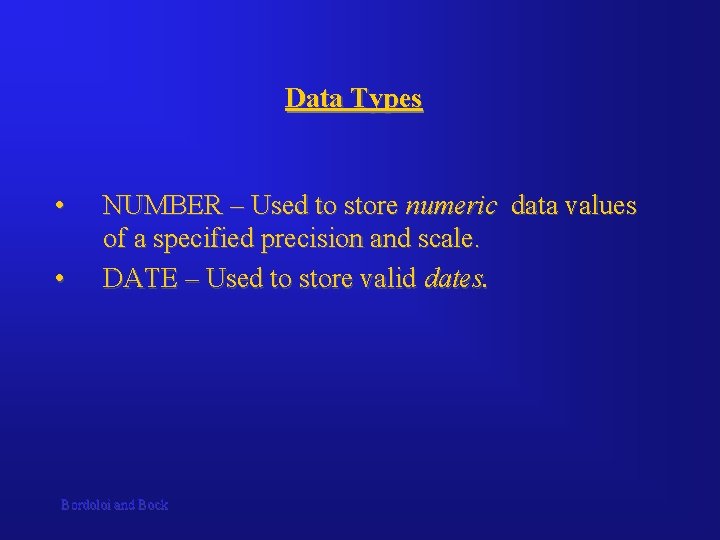 Data Types • • NUMBER – Used to store numeric data values of a